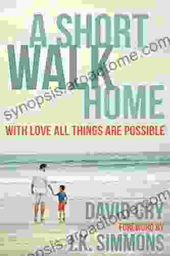 A Short Walk Home: With Love All Things Are Possible