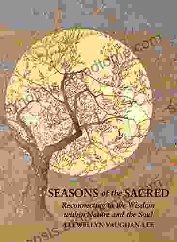 Seasons Of The Sacred: Reconnecting To The Wisdom Within Nature And The Soul