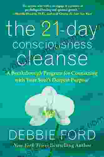 The 21 Day Consciousness Cleanse: A Breakthrough Program For Connecting With Your Soul S Deepest Purpose