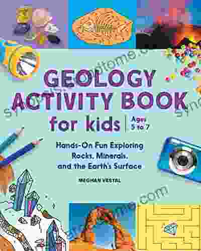 Geology Activity For Kids: Hands On Fun Exploring Rocks Minerals and the Earth s Surface