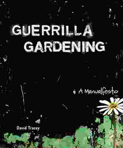 Guerrilla Gardening: A Manualfesto David Tracey