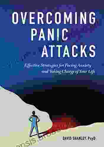 Overcoming Panic Attacks: Effective Strategies for Facing Anxiety and Taking Charge of Your Life