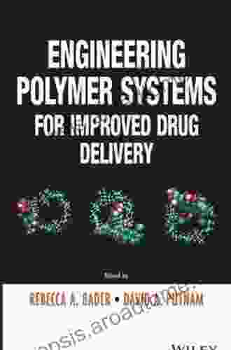 Engineering Polymer Systems For Improved Drug Delivery