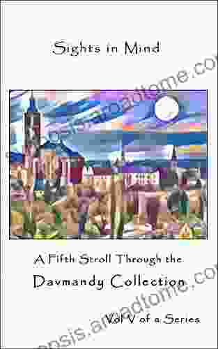 Sights In Mind: A Fifth Stroll Through The Davmandy Collection (Davmandy Collection Of Fine Art 5)