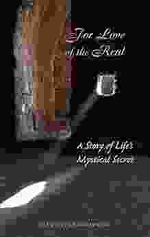 For Love Of The Real: A Story Of Life S Mystical Secret