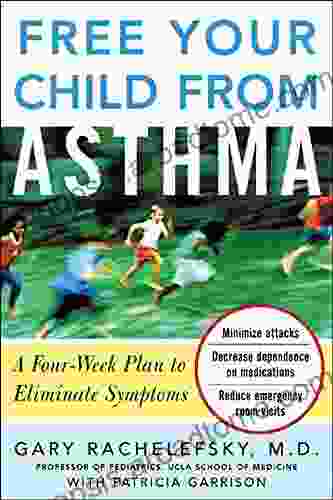 Free Your Child From Asthma: A Four Week Plan To Eliminate Symptoms