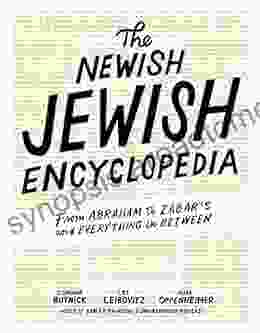 The Newish Jewish Encyclopedia: From Abraham To Zabar S And Everything In Between