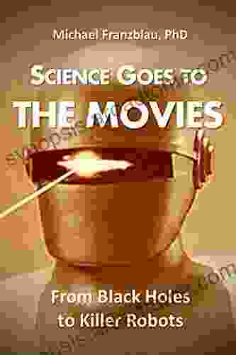 Science Goes To The Movies: From Black Holes To Killer Robots