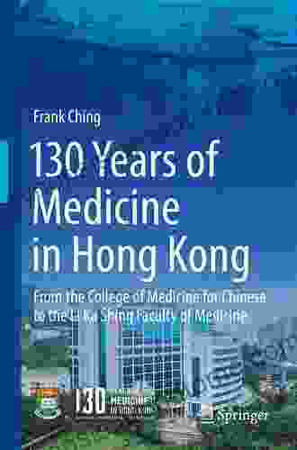 130 Years Of Medicine In Hong Kong: From The College Of Medicine For Chinese To The Li Ka Shing Faculty Of Medicine