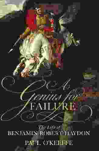 A Genius For Failure: The Life Of Benjamin Robert Haydon