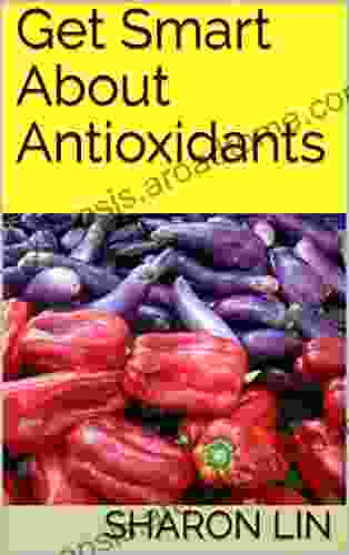 Get Smart About Antioxidants David Edelberg