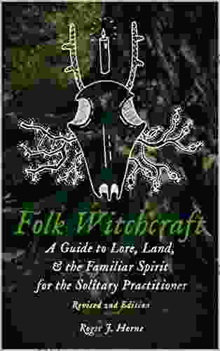 Folk Witchcraft: A Guide To Lore Land The Familiar Spirit For The Solitary Practitioner