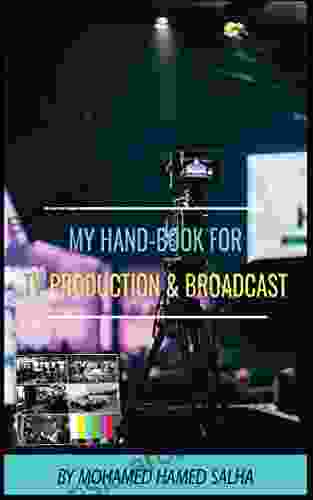 Handbook For TV Production Broadcast: Understanding Audio And Video Standers Production And Post Production Process And Tools Knowing Teams And Duty S Broadcasting Tools And Standers