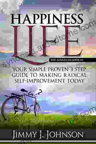 Happiness Life The advanced #2: Your Simple Proven 3 Step Guide to Making Radical Self Improvement Today (Happiness Personal Transformation and Spiritual Growth Series)