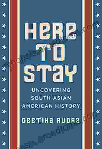 Here To Stay: Uncovering South Asian American History