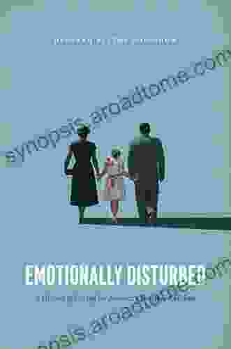 Emotionally Disturbed: A History Of Caring For America S Troubled Children