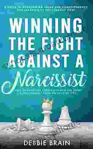 Winning the Fight Against a Narcissist: How to Ditch Self Absorbed People for Good Free Yourself From the Invisible Ties A Guide to Overcoming Abuse and Codependency Learning to Put Yourself First