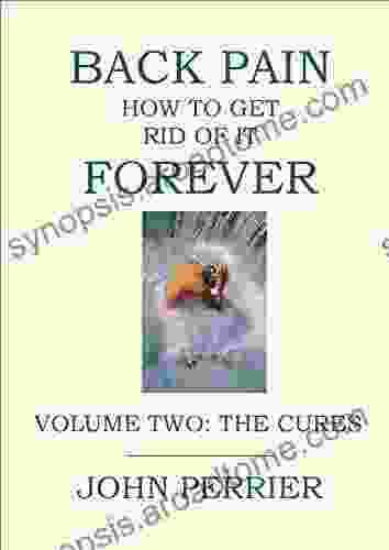 Back Pain: How To Get Rid Of It Forever (Volume 2: The Cures)