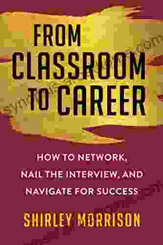 From Classroom To Career: How To Network Nail The Interview And Navigate For Success