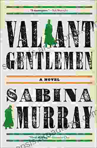 Valiant Gentlemen: A Novel Sabina Murray