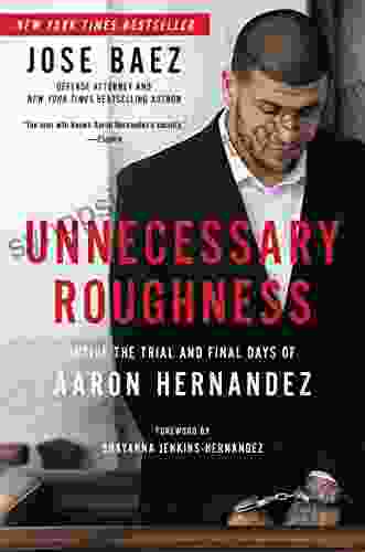 Unnecessary Roughness: Inside The Trial And Final Days Of Aaron Hernandez