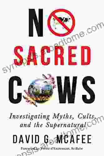 No Sacred Cows: Investigating Myths Cults And The Supernatural