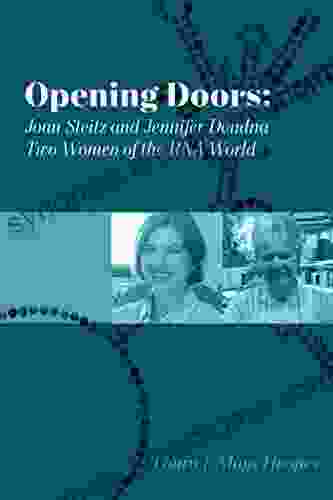 Opening Doors: Joan Steitz And Jennifer Doudna Two Women Of The RNA World