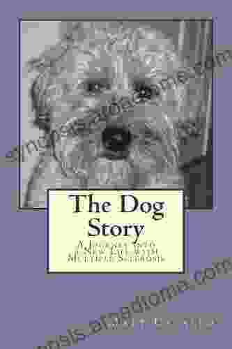 The Dog Story: A Journey Into A New Life With Multiple Sclerosis