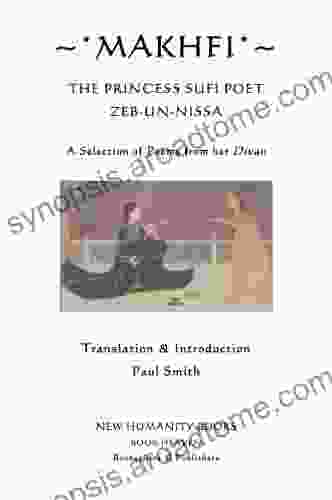 MAKHFI: THE PRINCESS SUFI POET ZEB UN NISSA A Selection Of Poems From Her Divan