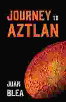 Journey To Aztlan Juan Blea