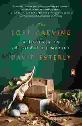 The Lost Carving: A Journey To The Heart Of Making