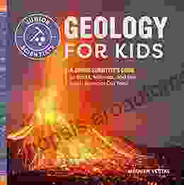 Geology For Kids: A Junior Scientist S Guide To Rocks Minerals And The Earth Beneath Our Feet (Junior Scientists)