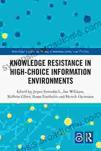 Knowledge Resistance in High Choice Information Environments (Routledge Studies in Media Communication and Politics)