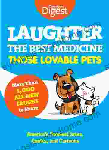 Laughter The Best Medicine: Those Lovable Pets: Reader S Digest Funniest Pet Jokes Quotes And Cartoons