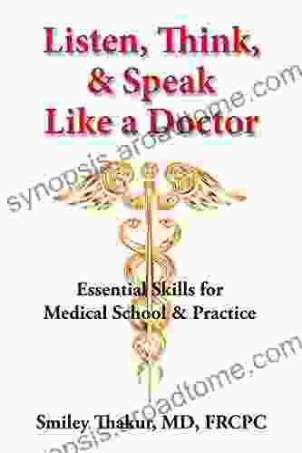 Listen Think Speak Like A Doctor: Essential Skills For Medical School Practice