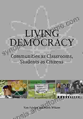 Living Democracy: Communities As Classrooms Students As Citizens