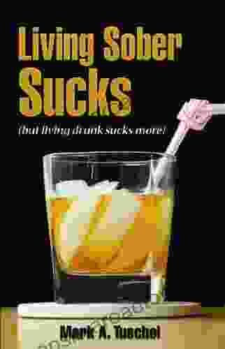 Living Sober Sucks (but Living Drunk Sucks More)