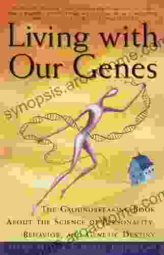 Living With Our Genes: The Groundbreaking About The Science Of Personality Behavior And Genetic Destiny