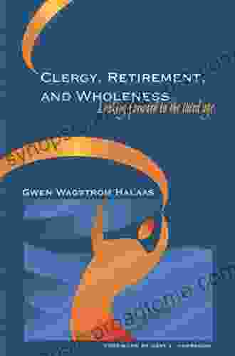 Clergy Retirement And Wholeness: Looking Forward To The Third Age