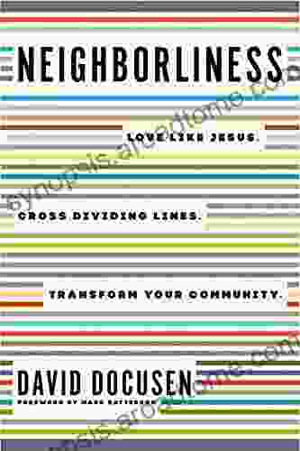 Neighborliness: Love Like Jesus Cross Dividing Lines Transform Your Community