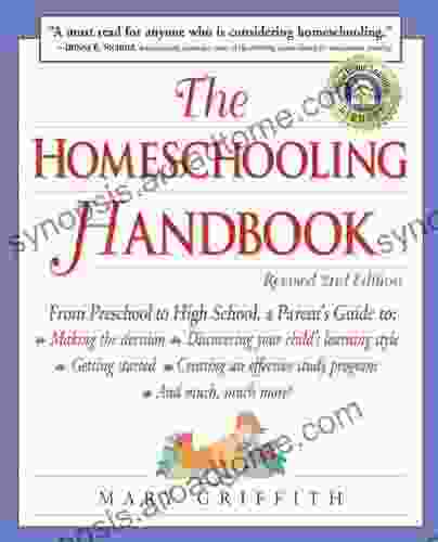 The Homeschooling Handbook: From Preschool To High School A Parent S Guide To: Making The Decision Discovering Your Child S Learning Style Getting Started An Effective (Prima Home Learning Library)