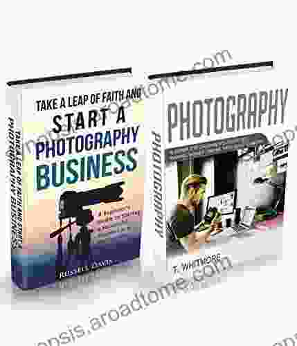 Photography Business: (2 Manuscripts Take a Leap of Faith and Start a Photography Business and Photography: A Complete Beginner s Guide to Making Money Online with Your Camera)