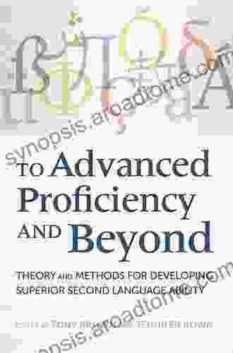 To Advanced Proficiency And Beyond: Theory And Methods For Developing Superior Second Language Ability