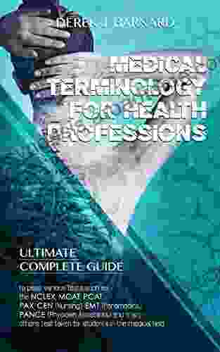 MEDICAL TERMINOLOGY FOR HEALTH PROFESSIONS: Complete Guide To Pass Many Tests In The Medical Field Such As The NCLEX MCAT PCAT PAX CEN (Nursing) EMT (Paramedics) PANCE (Physician Assistants)