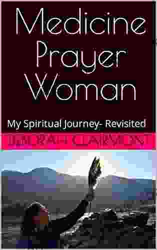 Medicine Prayer Woman: My Spiritual Journey Revisited