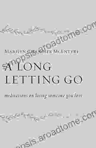 A Long Letting Go: Meditations On Losing Someone You Love