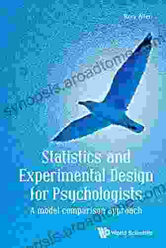 Statistics And Experimental Design For Psychologists: A Model Comparison Approach