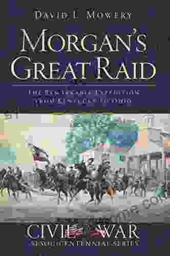 Morgan s Great Raid: The Remarkable Expedition from Kentucky to Ohio (Civil War Sesquicentennial Series)