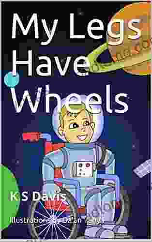 My Legs Have Wheels: K S Davis