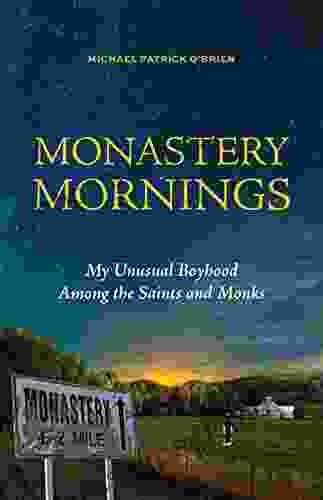 Monastery Mornings: My Unusual Boyhood Among The Saints And Monks